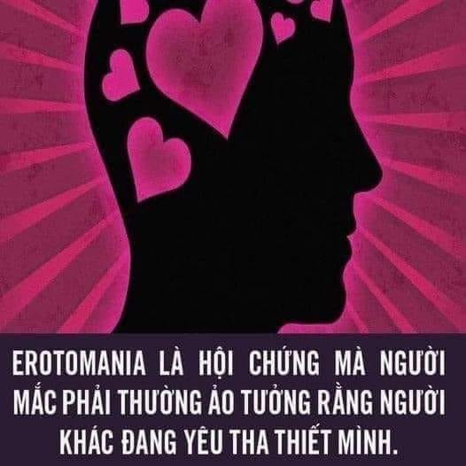 Erotomania là hội chứng mà người mắc phải thường ảo tưởng rằng người khác đang yêu thiết tha mình